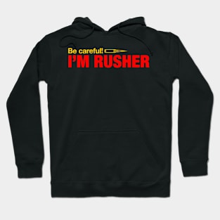 Be careful, Im Rusher Hoodie